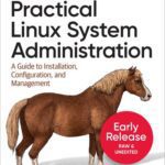 خرید و دانلود نسخه کامل کتاب Practical Linux System Administration: A Guide to Installation, Configuration, and Management (Thirteenth Early Release)