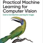 خرید و دانلود نسخه کامل کتاب Practical Machine Learning for Computer Vision: End-to-End Machine Learning for Images