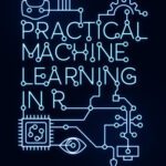 خرید و دانلود نسخه کامل کتاب Practical Machine Learning in R (2021 Update)