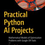 خرید و دانلود نسخه کامل کتاب Practical Python AI Projects: Mathematical Models of Optimization Problems with Google OR-Tools