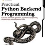 خرید و دانلود نسخه کامل کتاب Practical Python Backend Programming: Build Flask and FastAPI applications, asynchronous programming