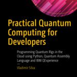 خرید و دانلود نسخه کامل کتاب Practical Quantum Computing for Developers: Programming Quantum Rigs in the Cloud using Python, Quantum Assembly Language and IBM QExperience