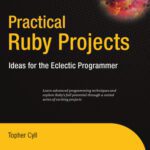 خرید و دانلود نسخه کامل کتاب Practical Ruby Projects: Ideas for the Eclectic Programmer