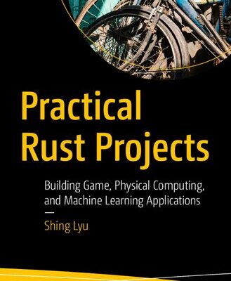 خرید و دانلود نسخه کامل کتاب Practical Rust Projects: Building Game, Physical Computing, and Machine Learning Applications