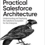 خرید و دانلود نسخه کامل کتاب Practical Salesforce Architecture: Understanding and Deploying the Salesforce Ecosystem for the Enterprise