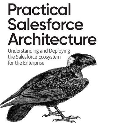 خرید و دانلود نسخه کامل کتاب Practical Salesforce Architecture: Understanding and Deploying the Salesforce Ecosystem for the Enterprise