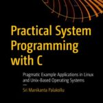خرید و دانلود نسخه کامل کتاب Practical System Programming with C – Pragmatic Example Applications in Linux and Unix-Based Operating Systems.