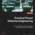 خرید و دانلود نسخه کامل کتاب Practical Threat Detection Engineering: A hands-on guide to planning, developing, and validating detection capabilities