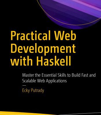 خرید و دانلود نسخه کامل کتاب Practical Web Development with Haskell: Master the Essential Skills to Build Fast and Scalable Web Applications