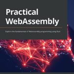 خرید و دانلود نسخه کامل کتاب Practical WebAssembly: Explore the fundamentals of WebAssembly programming using Rust
