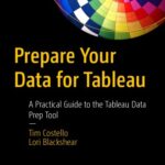 خرید و دانلود نسخه کامل کتاب Prepare Your Data For Tableau: A Practical Guide To The Tableau Data Prep Tool