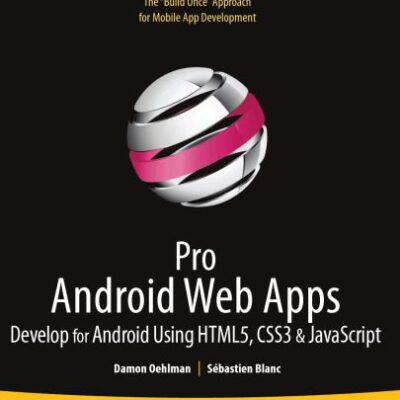 خرید و دانلود نسخه کامل کتاب Pro Android Web Apps: Develop for Android Using HTML5, CSS3 & JavaScript