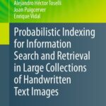 خرید و دانلود نسخه کامل کتاب Probabilistic Indexing for Information Search and Retrieval in Large Collections of Handwritten Text Images
