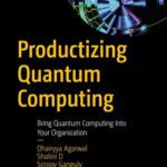خرید و دانلود نسخه کامل کتاب Productizing Quantum Computing : Bring Quantum Computing Into Your Organization