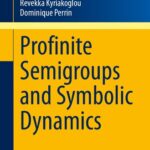 خرید و دانلود نسخه کامل کتاب Profinite Semigroups and Symbolic Dynamics