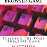 خرید و دانلود نسخه کامل کتاب Programming A Browser Game: Building the Tomb Treasure Game