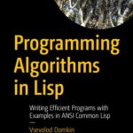خرید و دانلود نسخه کامل کتاب Programming Algorithms in Lisp: Writing Efficient Programs with Examples in ANSI Common Lisp