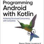 خرید و دانلود نسخه کامل کتاب Programming Android with Kotlin: Achieving Structured Concurrency with Coroutines