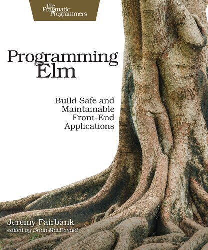 خرید و دانلود نسخه کامل کتاب Programming Elm: Build Safe, Sane, and Maintainable Front-End Applications_687a55383b9bb.jpeg خرید و دانلود نسخه کامل کتاب Programming Elm: Build Safe, Sane, and Maintainable Front-End Applications