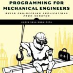 خرید و دانلود نسخه کامل کتاب Programming  Hardcore Programming for Mechanical Engineers: Build Engineering Applications from Scratch