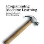 خرید و دانلود نسخه کامل کتاب Programming Machine Learning: From Coding to Deep Learning