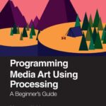 خرید و دانلود نسخه کامل کتاب Programming Media Art Using Processing: A Beginner’s Guide