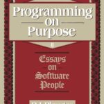 خرید و دانلود نسخه کامل کتاب Programming on Purpose II: Essays on Software People