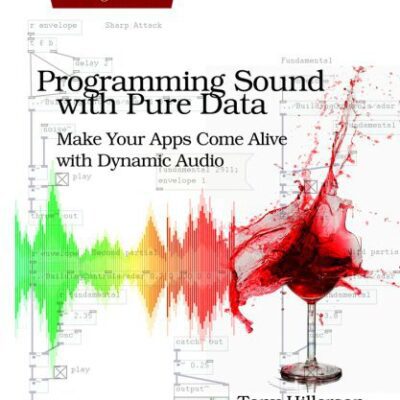 خرید و دانلود نسخه کامل کتاب Programming Sound with Pure Data: Make Your Apps Come Alive with Dynamic Audio