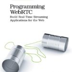 خرید و دانلود نسخه کامل کتاب Programming WebRTC: Build Real-Time Streaming Applications for the Web