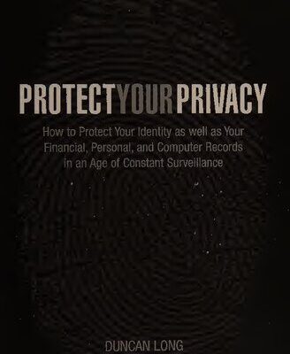خرید و دانلود نسخه کامل کتاب Protect Your Privacy – How to Protect Your Identity As Well As Your Financial, Personal and Computer Records In An Age of Constant Surveillance