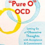 خرید و دانلود نسخه کامل کتاب "Pure O" OCD: Letting Go of Obsessive Thoughts with Acceptance and Commitment Therapy  -  +  Pdf