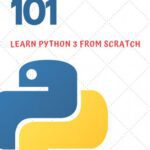 خرید و دانلود نسخه کامل کتاب Python 101 – Learn Python 3 From Scratch: Beginner’s Guide to Python Programming