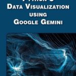 خرید و دانلود نسخه کامل کتاب Python 3 Data Visualization Using Google Gemini (MLI Generative AI Series)