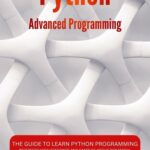 خرید و دانلود نسخه کامل کتاب Python Advanced Programming: The guide to learn pyhton programming