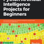خرید و دانلود نسخه کامل کتاب Python Artificial Intelligence Projects for Beginners: Get up and running with Artificial Intelligence using 8 smart and exciting AI applications