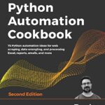 خرید و دانلود نسخه کامل کتاب Python Automation Cookbook: 75 Python automation ideas for web scraping, data wrangling, and processing Excel, reports, emails, and more, 2nd Edition