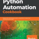 خرید و دانلود نسخه کامل کتاب Python Automation Cookbook: Explore the world of automation using Python recipes that will enhance your skills