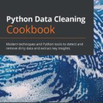 خرید و دانلود نسخه کامل کتاب Python Data Cleaning Cookbook: Modern techniques and Python tools to detect and remove dirty data and extract key insights