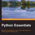 خرید و دانلود نسخه کامل کتاب Python Essentials: Modernize existing Python code and plan code migrations to Python using this definitive guide