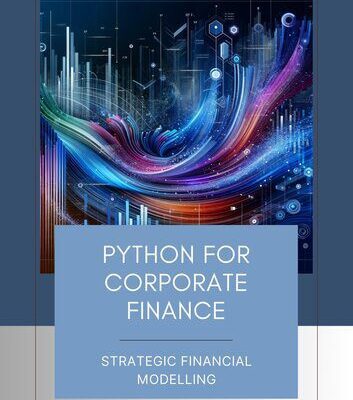 خرید و دانلود نسخه کامل کتاب Python for Corporate Finance: Strategic Financial Modelling: A Comprehensive guide to Financial modelling with Python
