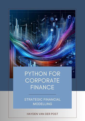 خرید و دانلود نسخه کامل کتاب Python for Corporate Finance: Strategic Financial Modelling: A Comprehensive guide to Financial modelling with Python_687e2e0372d07.jpeg خرید و دانلود نسخه کامل کتاب Python for Corporate Finance: Strategic Financial Modelling: A Comprehensive guide to Financial modelling with Python