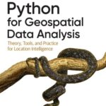 خرید و دانلود نسخه کامل کتاب Python for Geospatial Data Analysis: Theory, Tools, and Practice for Location Intelligence