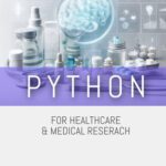 خرید و دانلود نسخه کامل کتاب Python for Healthcare & Medical Research: EXPLORING THE EXCITING WORLD OF POSSIBILITIES WITH PYTHON