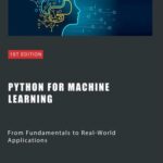 خرید و دانلود نسخه کامل کتاب Python for Machine Learning: From Fundamentals to Real-World Applications