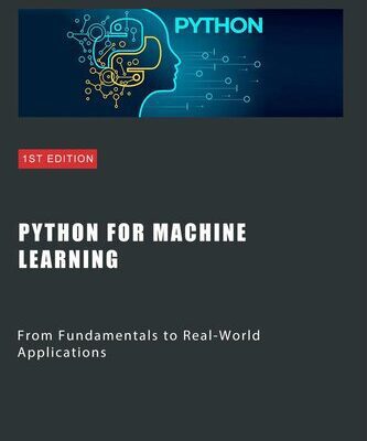 خرید و دانلود نسخه کامل کتاب Python for Machine Learning: From Fundamentals to Real-World Applications