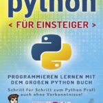 خرید و دانلود نسخه کامل کتاب Python für Einsteiger: Programmieren lernen mit dem großen Python Buch – Schritt für Schritt zum Python Profi – auch ohne Vorkenntnisse!