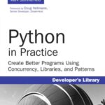 خرید و دانلود نسخه کامل کتاب Python in Practice: Create Better Programs Using Concurrency, Libraries, and Patterns