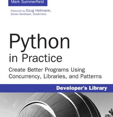 خرید و دانلود نسخه کامل کتاب Python in Practice: Create Better Programs Using Concurrency, Libraries, and Patterns