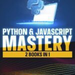 خرید و دانلود نسخه کامل کتاب Python & JavaScript Mastery: 2 Books In 1- Learn And Master Two Powerful Programming Languages