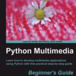 خرید و دانلود نسخه کامل کتاب Python Multimedia. Beginner’s Guide: Learn how to develop multimedia applications using Python with this practical step-by-step guide